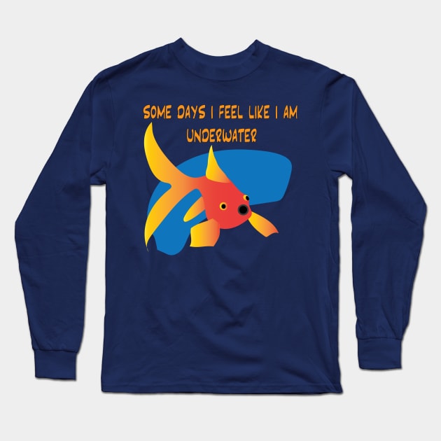 Somedays I feel like I'm Underwater Long Sleeve T-Shirt by Sassifrassically's  'Swasome Shop